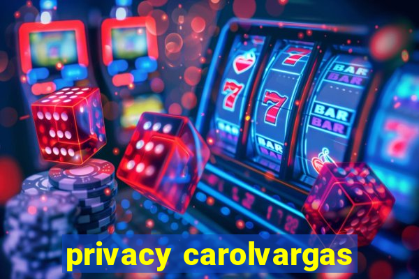 privacy carolvargas